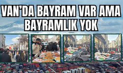 Van’da Bayram Var Ama Bayramlık Yok!
