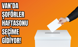 Van’da Şoförler Odası Seçimleri İçin Geri  Sayım Başladı