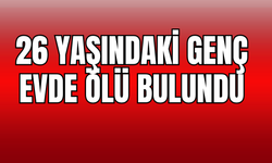 26 yaşındaki genç evde ölü bulundu
