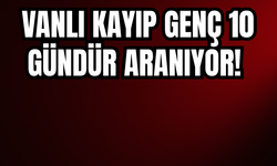 Vanlı Kayıp Genç Uğur Çalışkan'dan 10 Gündür Haber Alınamıyor!