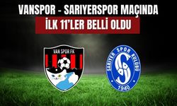 Vanspor – Sarıyerspor Maçında İlk 11’ler Belli Oldu