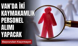 Van’da İki Kaymakamlık Personel Alımı Yapacak: Başvuruları Kaçırmayın