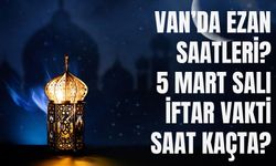 Van’da Ezan Saatleri? 5 Mart Perşembe İftar Vakti Saat Kaçta?