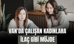 Van’da Çalışan Kadınlara İlaç Gibi Müjde