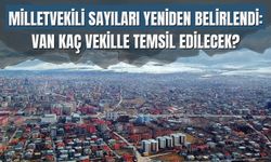 Milletvekili Sayıları Yeniden Belirlendi: Van Kaç Vekille Temsil Edilecek?
