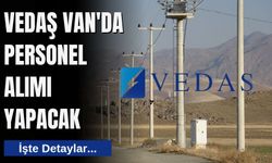 VEDAŞ Van'da Personel Alımı Yapacak: İşte Detaylar...