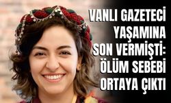 Vanlı Gazeteci Yaşamına Son Vermişti: Ölüm Sebebi Ortaya Çıktı