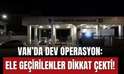 Van’da Dev Operasyon: Ele Geçirilenler Dikkat Çekti!