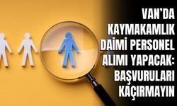 Van’da Kaymakamlık Daimi Personel Alımı Yapacak: Başvuruları Kaçırmayın