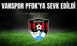 Vanspor PFDK’ya sevk edildi