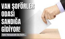 Van Şoförler Odası Seçimi Yarın! Emin Tuğrul, Faruk Alpaslan ve Hakan Güvenç Yarışacak