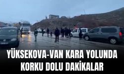 Yüksekova-Van Kara Yolunda Korku Dolu Dakikalar