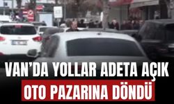 Van’da Yollar Adeta Açık Oto Pazarına Döndü
