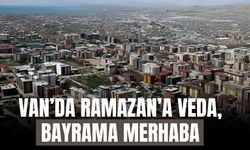 Van’da Ramazan’a Veda, Bayrama Merhaba
