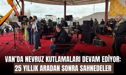 Van’da Nevruz Kutlamaları Devam Ediyor: 25 Yıllık Aradan Sonra Sahnedeler