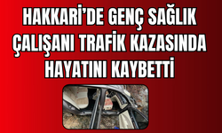 Hakkari’de Genç Sağlık Çalışanı Trafik Kazasında Hayatını Kaybetti
