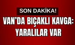 Son Dakika! Van’da bıçaklı kavga: Yaralılar var!