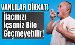 Van’da Uzmanlar Uyardı! İlacınızı İçseniz Bile Geçmeyebilir!