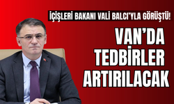 İçişleri Bakanı Vali Balcı’yla görüştü!  Tedbir artırılacak!