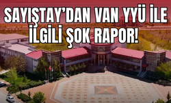 Sayıştay’dan Van YYÜ ile ilgili şok rapor! İkinci kez yapılmış!