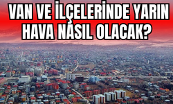 Van ve İlçelerinde Yarın Hava Nasıl Olacak?