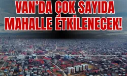 Van’ın İpekyolu, Edremit, Tuşba, Muradiye İlçelerini Etkileyecek!