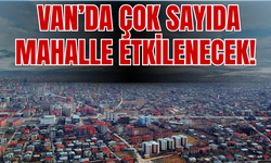 Van’ın İpekyolu, Edremit, Tuşba, Muradiye İlçelerini Etkileyecek!
