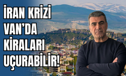 Van’da Kiralar Zaten Yüksek, İran Krizi Daha da Artırabilir