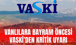 Van’da Bayram Öncesi Su Alarmı! VASKİ’den Kritik Uyarı