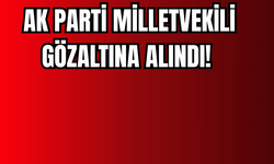 Eski AK Parti Milletvkili Gözaltına Alındı!