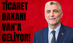 Ticaret Bakanı Ömer Bolat Van’a Geliyor!