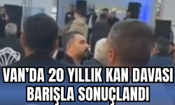Van Özalp’ta 20 Yıllık Kan Davası Barışla Sonuçlandı