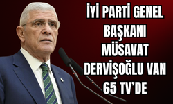 İYİ Parti Genel Başkanı Müsavat Dervişoğlu Van 65 TV’de