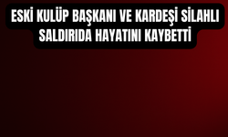Korkunç Cinayet Eski Aydınspor Başkanı ve Kardeşi Hayatını Kaybetti