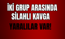İki Grup Arasında Silahlı Kavga: Yaralılar Var!