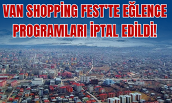 Van Shopping Fest’te Eğlence Programları İptal Edildi