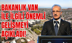 Bakan Uraloğlu Van İle İlgili Önemli Gelişmeyi Açıkladı: Van Kilit Nokta Olacak