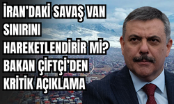İran’daki Savaş Van Sınırını Hareketlendirir Mi? Bakan Çiftçi’den Kritik Açıklama