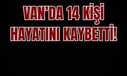 Van’da 14 Kişi Hayatını Kaybetti!