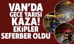 Van’da Gece Yarısı Kaza! Ekipler Seferber Oldu