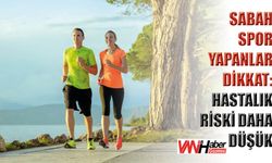 Sabah Spor Yapanlar Dikkat: Hastalık Riski Daha Düşük!
