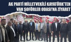 AK Parti Milletvekili Kayatürk’ten Van Şoförler Odası’na Ziyaret