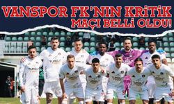 Vanspor FK’nın Kritik Maçı Belli Oldu!