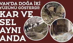 Van’da Doğa İki Yüzünü Gösterdi! Kar ve Sel Aynı Anda!