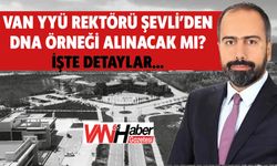 Van YYÜ Rektörü Şevli'den DNA Örneği Alınacak mı? İşte Detaylar...