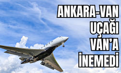 Van-Ankara uçağı Van’a inemedi