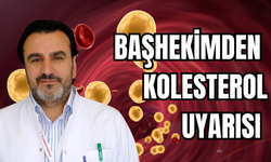 Başhekimden “Kötü Kolesterol” Uyarısı!