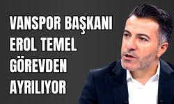 Vanspor Başkanı Erol Temel görevinden ayrılıyor!