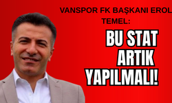 Vanspor FK Başkanı Erol Temel: Bu Memleket Sahipsiz Değil, Stat Artık Yapılmalı!