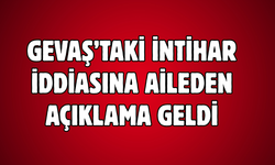 Gevaş’taki İntihar İddialarına Aileden Açıklama!
